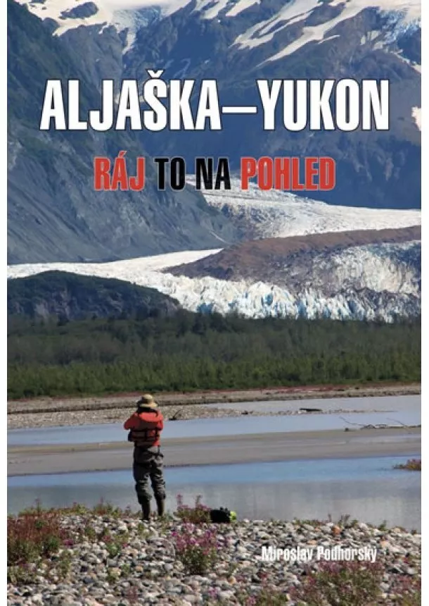 Miroslav Podhorský - Aljaška-Yukon - Ráj to na pohled