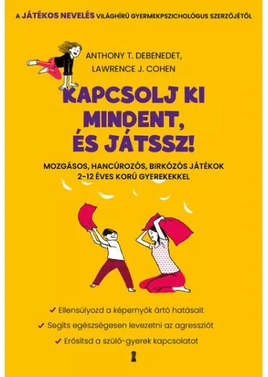 Kapcsolj ki mindent és játssz! - Mozgásos, hancúrozós, birkózós játékok 2-12 éves korú gyerekekkel