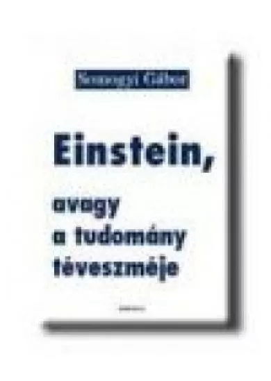 EINSTEIN, AVAGY A TUDOMÁNY TÉVESZMÉJE