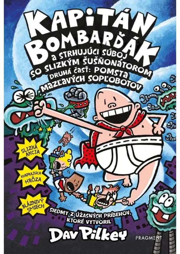 Dav Pilkey - Kapitán Bombarďák 7: Kapitán Bombarďák a strhujúci súboj so Slizkým Šušňonátorom