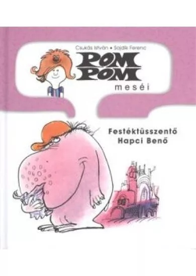 Pom pom meséi /Festéktüsszentő Hapci Benő