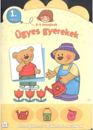 Ügyes gyerekek 1. /Készségfejlesztő foglalkoztató matricákkal 2-3 éveseknek