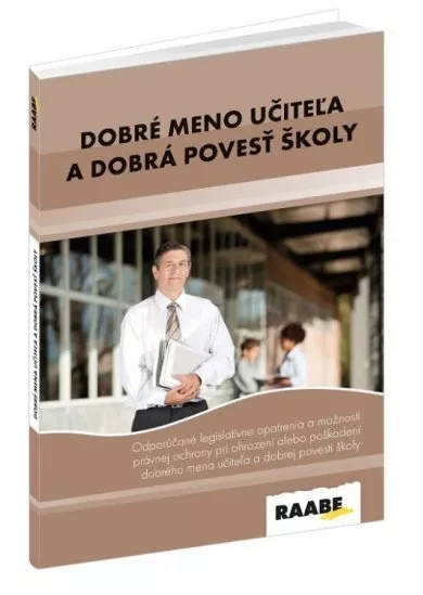 Dobré meno učiteľa a dobrá povesť školy-Odporúčané legislatívne opatrenia a možnosti právnej ochrany pri ohrození alebo poškodení dobrého mena učiteľa a dobrej povesti školy