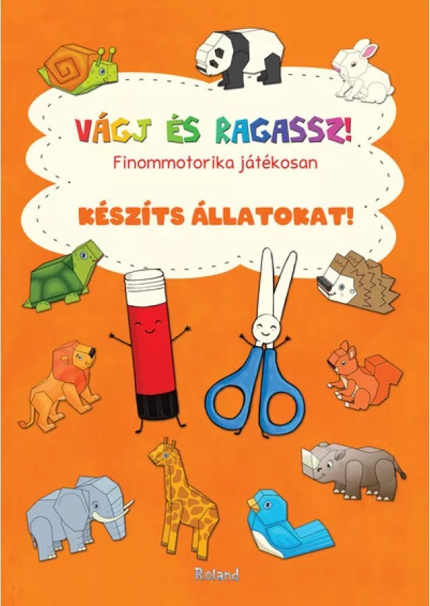 Lengyel Orsolya - Vágj és ragassz! - Finommotorika játékosan: Készíts állatokat!