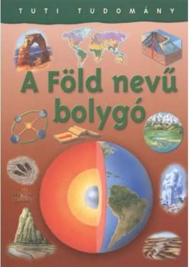 A FÖLD NEVŰ BOLYGÓ /TUTI TUDOMÁNY