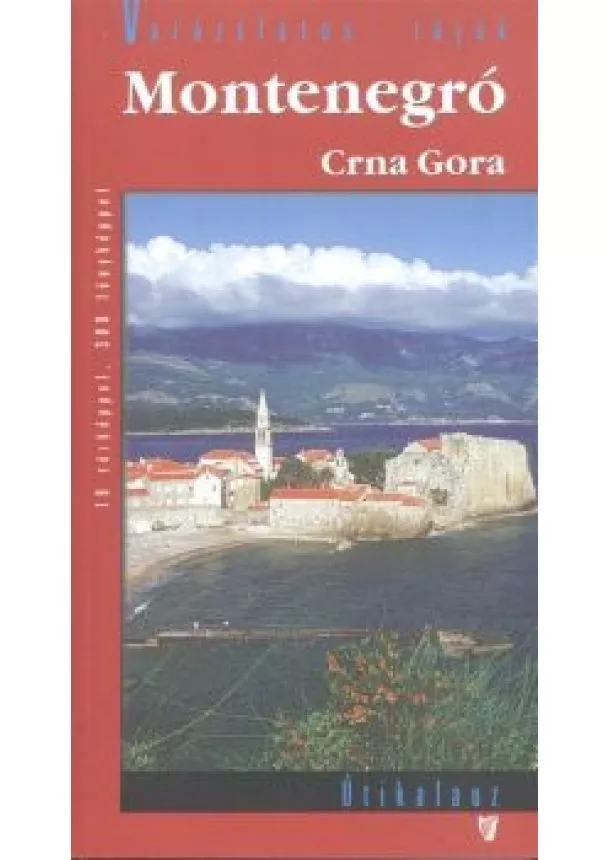 SEBESTYÉN ÁRPÁD - MONTENEGRÓ - CRNA GORA ÚTIKALAUZ