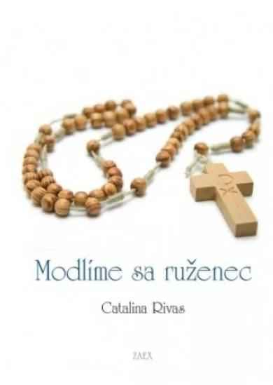 Modlíme sa ruženec - Z odkazov Ježiša a Panny Márie pre Catalinu