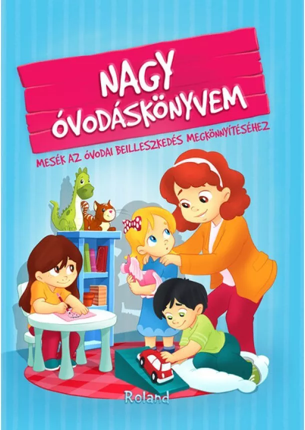 Izmindi Katalin - Nagy óvodáskönyvem - Mesék az óvodai beilleszkedés megkönnyítéséhez (új kiadás)