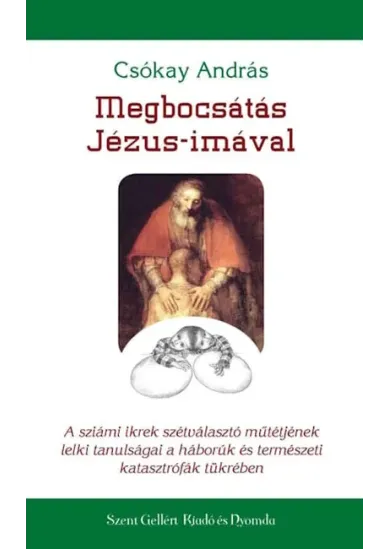 Megbocsátás Jézus-imával -  A sziámi ikrek szétválasztó műtétjének lelki tanulsága a háborúk és természeti katasztrófák tükrében