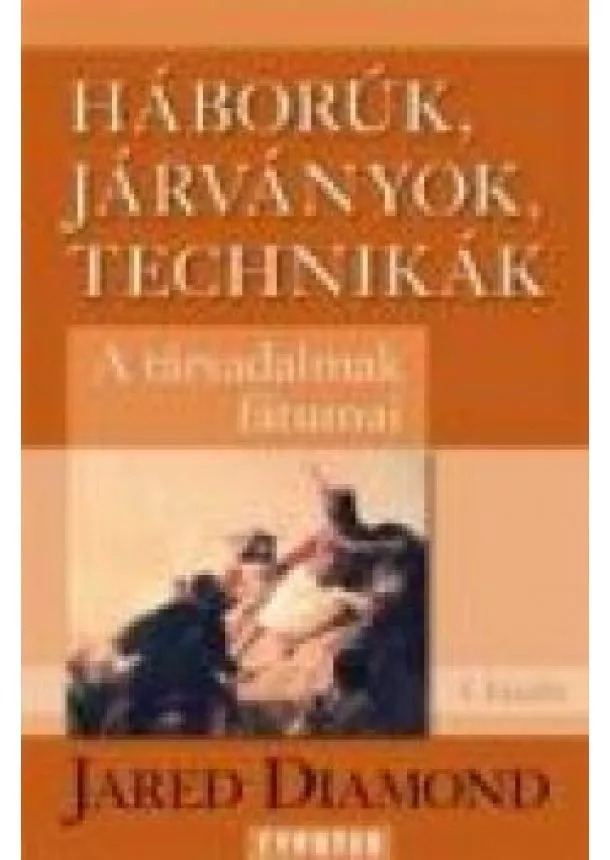 JARED DIAMOND - HÁBORÚK, JÁRVÁNYOK, TECHNIKÁK