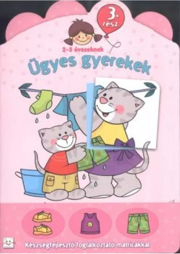 Foglalkoztató - Ügyes gyerekek 3. /Készségfejlesztő foglalkoztató matricákkal 2-3 éveseknek
