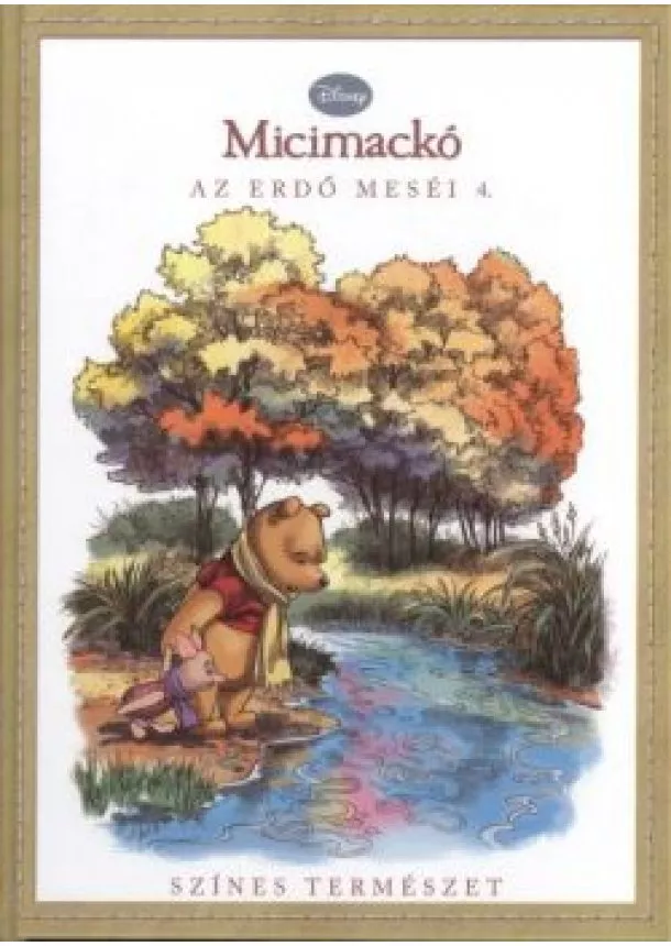 A. A. Milne - MICIMACKÓ - AZ ERDŐ MESÉI 4. /SZÍNES TERMÉSZET