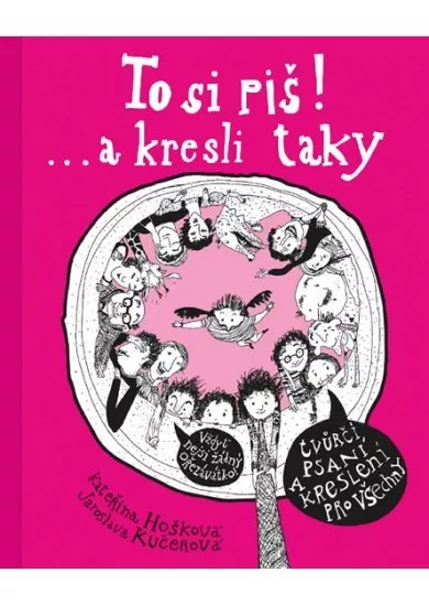 To si piš! ... a kresli taky - Tvůrčí psaní a kreslení pro všechny