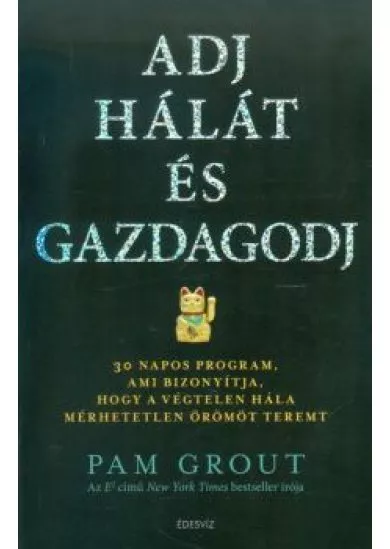 Adj hálát és gazdagodj /30 napos program, ami bizonyítja, hogy a végtelen hála mérhetetlen örömöt te