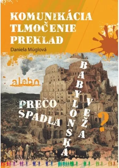 Komunikácia, tlmočenie, preklad alebo Prečo spadla Babylonská veža?
