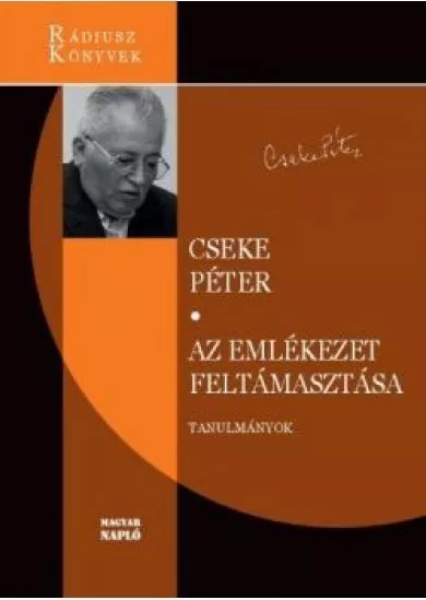 Az emlékezet feltámasztása - Válogatott és újabb tanulmányok - Rádiusz Könyvek