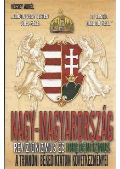 Nagy-Magyarország - revizionizmus és irredentizmus