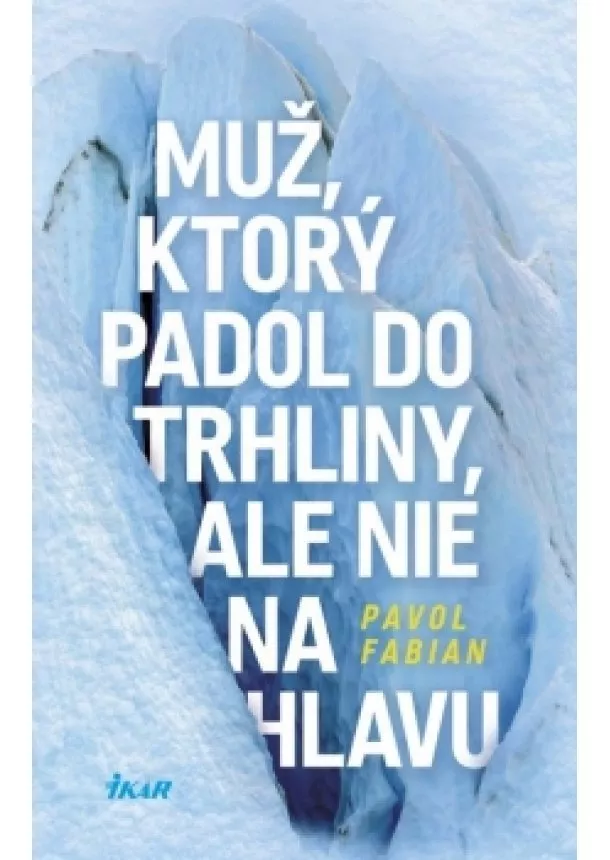 Pavol Fabian - Muž, ktorý padol do trhliny, ale nie na hlavu
