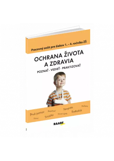 Ochrana života a zdravia - poznat, vedieť, praktizovať, pracovný zošit pre 1.-4. roč. ZŠ