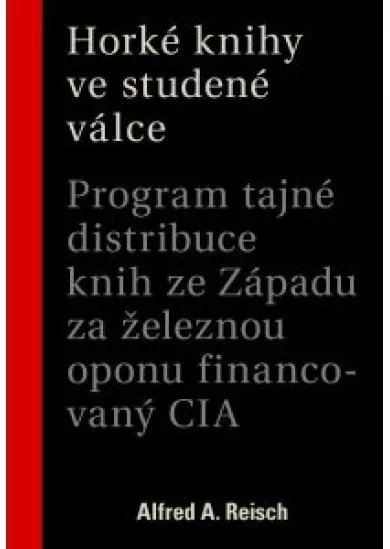 Horké knihy ve studené válce - Program tajné distribuce knih ze Západu za železnou oponu financovaný CIA