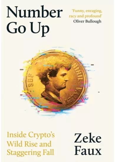 Number Go Up: Inside Crypto´s Wild Rise and Staggering Fall