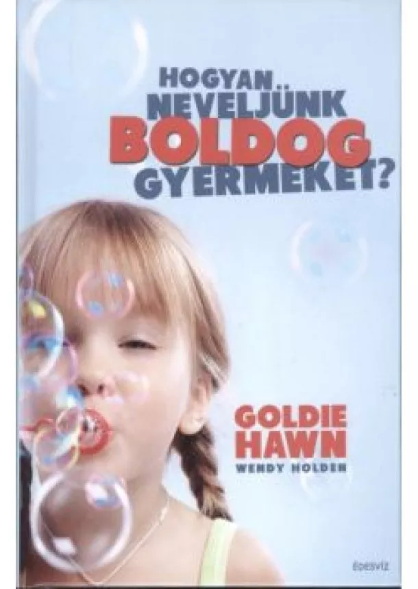Wendy Holden - HOGYAN NEVELJÜNK BOLDOG GYERMEKET?