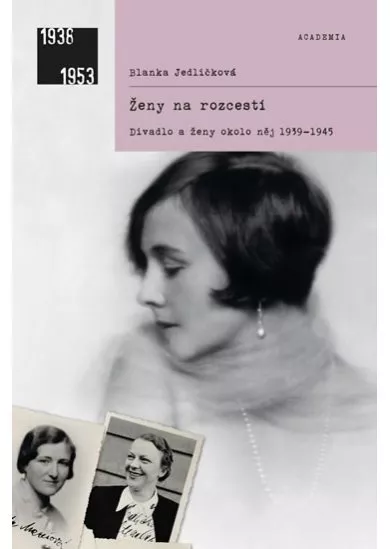 Ženy na rozcestí - Divadlo a ženy okolo něj 1939-1945 - 2.vydání