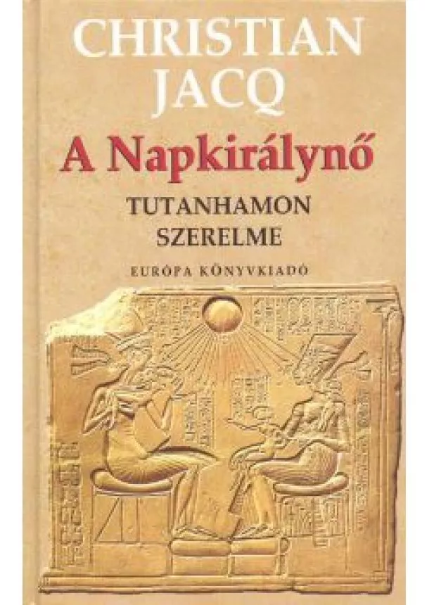 Christian Jacq - A NAPKIRÁLYNŐ /TUTANHAMON SZERELME
