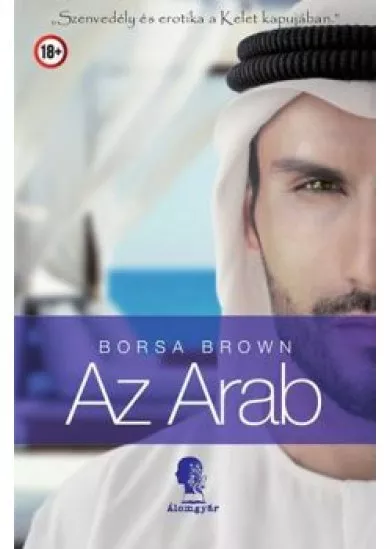 AZ ARAB - SZENVEDÉLY ÉS EROTIKA A KELET KAPUJÁBAN
