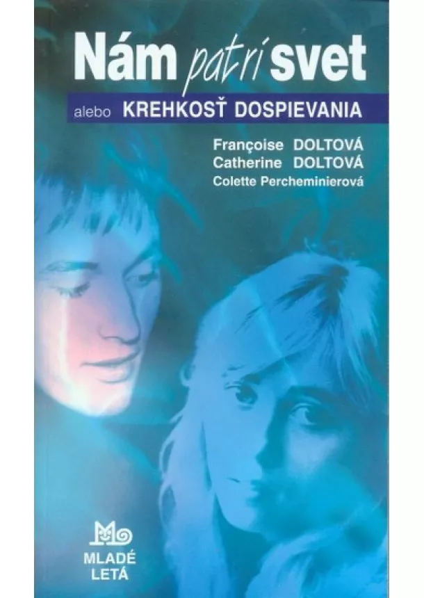 Francoise Doltová, Catherine Doltová, Colette Percheminierová - Nám patrí svet alebo Krehkosť dospievani