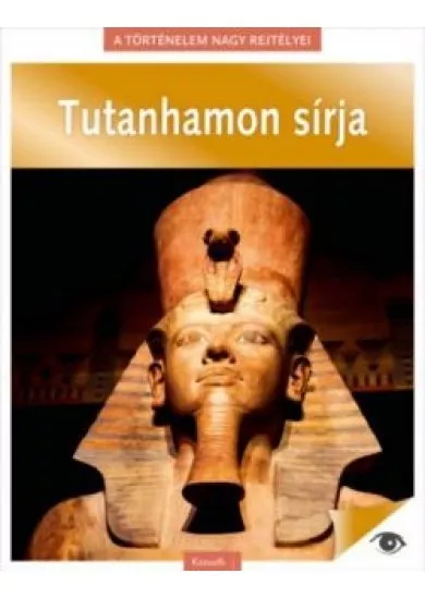 Tutanhamon sírja - A történelem nagy rejtélyei 6.