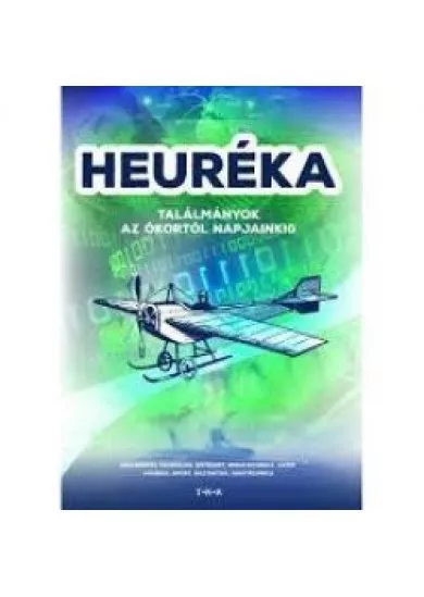 Heuréka! - Találmányok az ókortól napjainkig