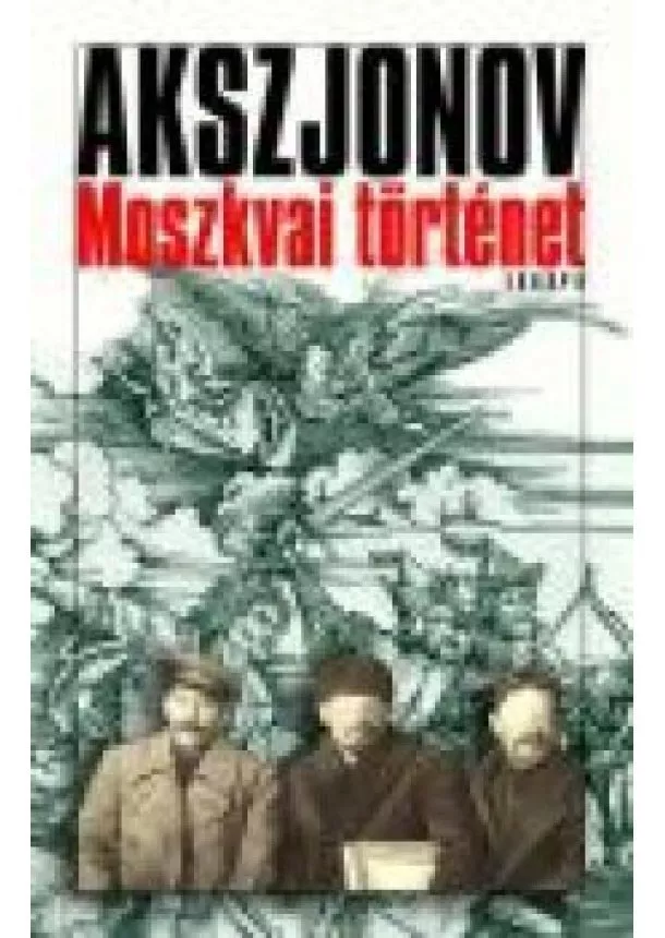 Vaszilij Akszjonov - MOSZKVAI TÖRTÉNET