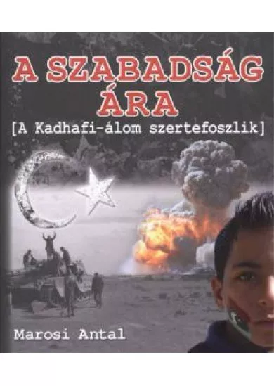 A SZABADSÁG ÁRA /A KADHAFI-ÁLOM SZERTEFOSZLIK
