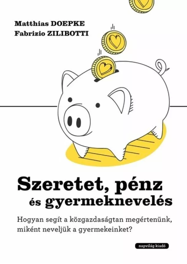 Matthias Doepke - Szeretet, pénz és gyermeknevelés - Hogyan segít a közgazdaságtan megértenünk, miként neveljük gyermekeinket?