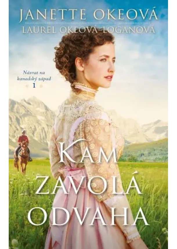 Janette Okeová, Laurel Okeová-Loganová - Kam zavolá odvaha - Návraty do kanadského západu 1.diel