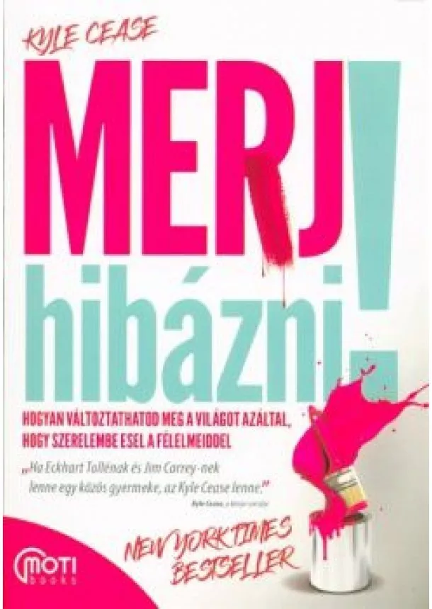 Kyle Cease - Merj hibázni! /Hogyan változtathatod meg a világot azáltal, hogy szerelembe esel a félelmeiddel