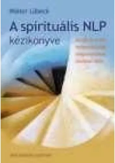 A SPIRITUÁLIS NLP KÉZIKÖNYVE