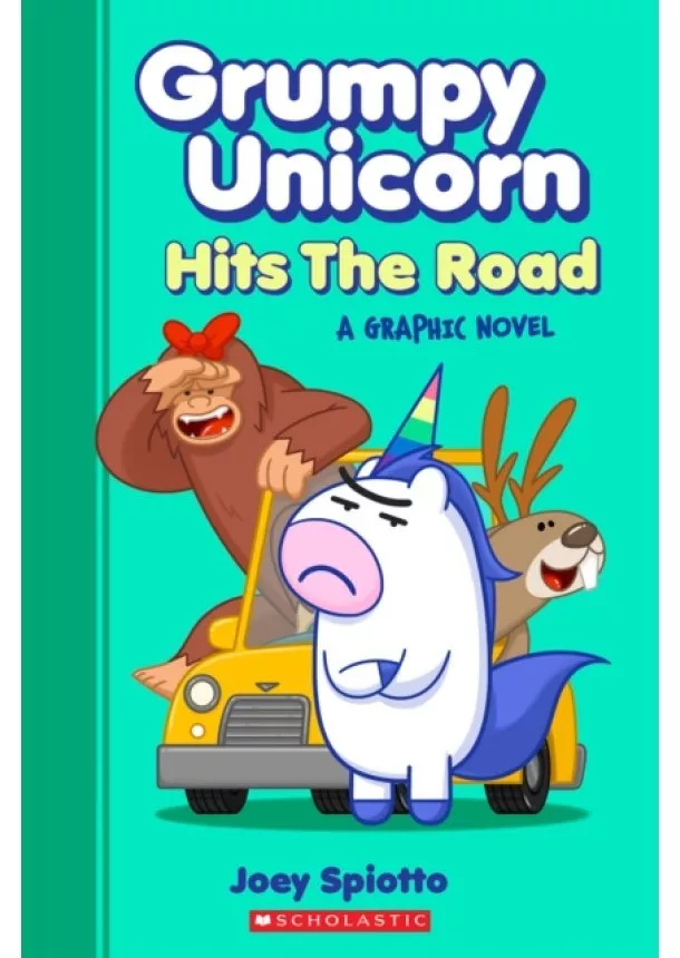 Joey Spiotto - Grumpy Unicorn Hits the Road: A Graphic Novel