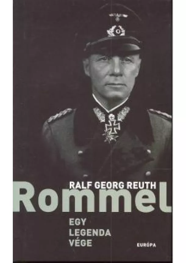 Ralf Georg Reuth - ROMMEL EGY LEGENDA VÉGE