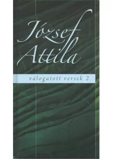 JÓZSEF ATTILA VÁLOGATOTT VERSEK 2.