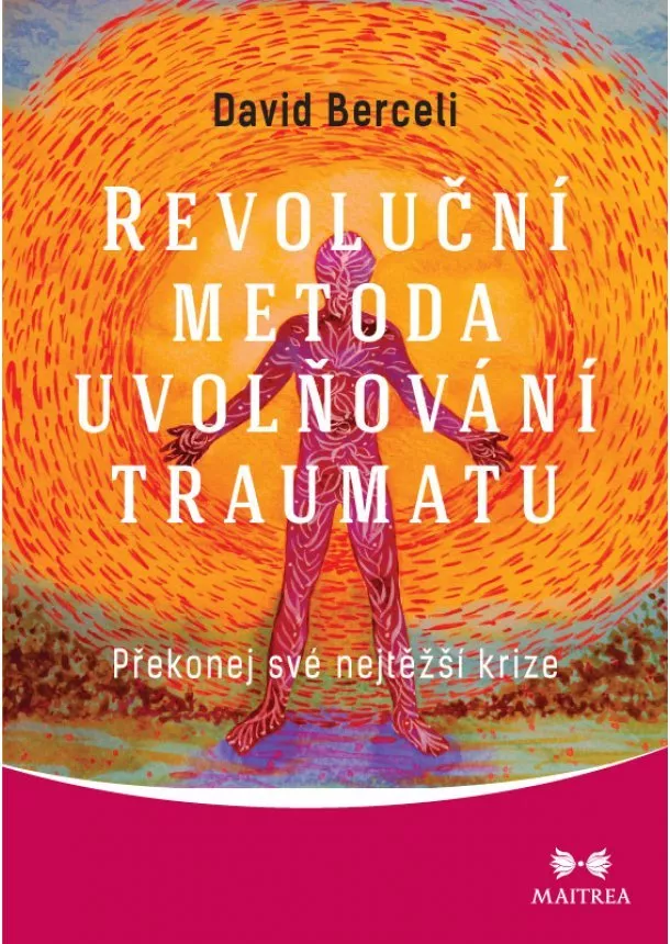 David Berceli - Revoluční metoda uvolňování traumatu - Překonej své nejtěžší krize