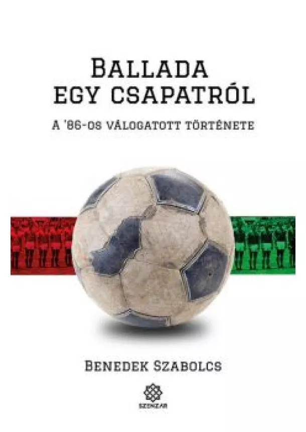 Benedek Szabolcs - Ballada egy csapatról - A '86-os válogatott története