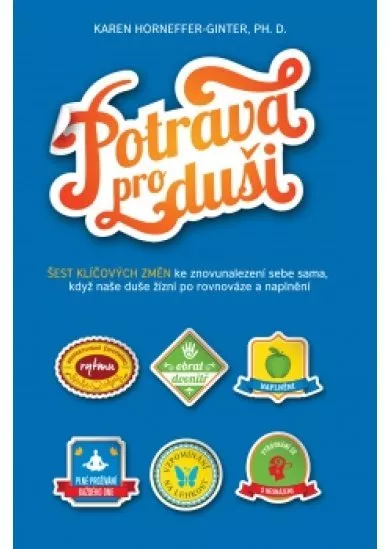 Potrava pro duši - Šest klíčových změn ke znovunalezení sebe sama, když naše duše žízní po rovnováze a naplnění