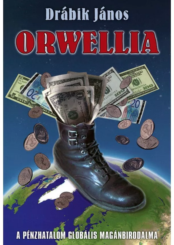 Drábik János - Orwellia - A pénzhatalom globális magánbirodalma (új kiadás)