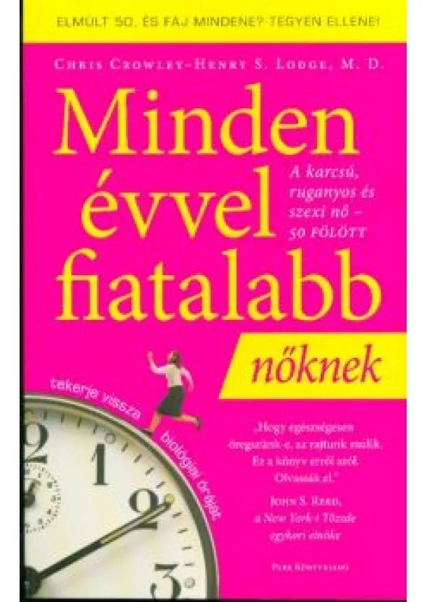 Chris Crowley - Minden évvel fiatalabb nőknek /A karcsú, ruganyos és szexi nő - 50 fölött