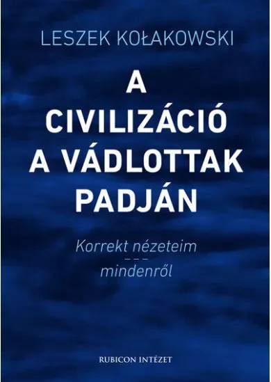 A civilizáció a vádlottak padján - Korrekt nézeteim - mindenről