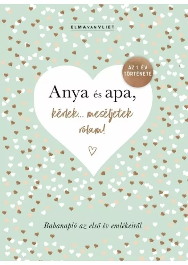 Elma Van Vliet - Anya és apa, kérlek… meséljetek rólam! - Babanapló az első év emlékeiről