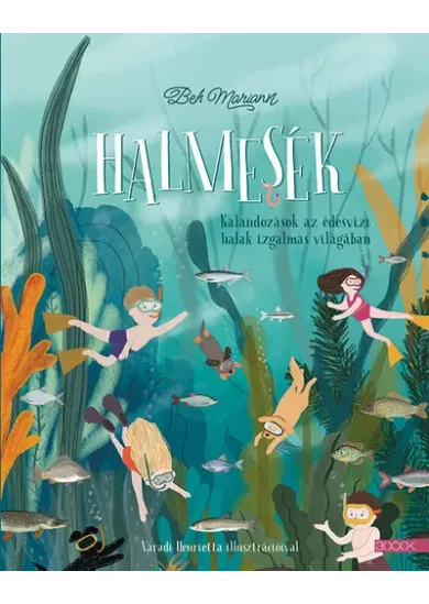 Halmesék - Kalandozások az édesvízi halak izgalmas világában