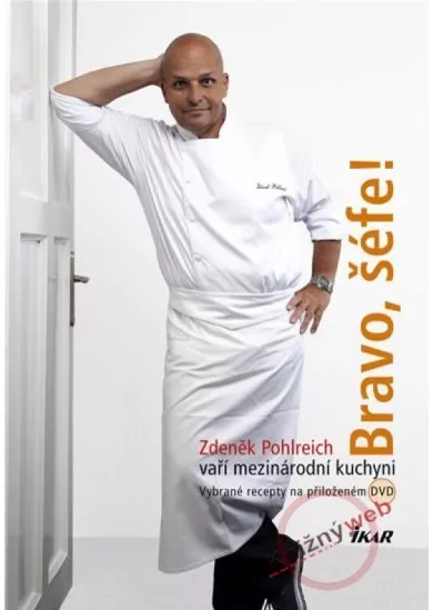 Bravo, šéfe! Zdeněk Pohlreich vaří mezinárodní kuchyni (+ DVD)
